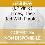 (LP Vinile) Times, The - Red With Purple Flashes lp vinile