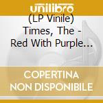 (LP Vinile) Times, The - Red With Purple Flashes vinile