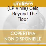 (LP Vinile) Geld - Beyond The Floor lp vinile