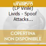 (LP Vinile) Livids - Spoof Attacks (Singles And Other St lp vinile