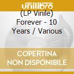 (LP Vinile) Forever - 10 Years / Various vinile