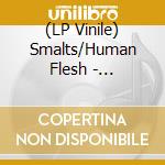 (LP Vinile) Smalts/Human Flesh - Periodiciteit/En De Stad vinile