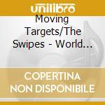 Moving Targets/The Swipes - World Gone Mad cd