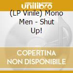 (LP Vinile) Mono Men - Shut Up! lp vinile