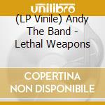 (LP Vinile) Andy The Band - Lethal Weapons lp vinile