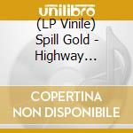 (LP Vinile) Spill Gold - Highway Hypnosis vinile
