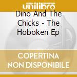 Dino And The Chicks - The Hoboken Ep cd