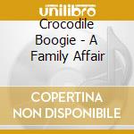 Crocodile Boogie - A Family Affair cd musicale