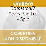 Dorkatron/7 Years Bad Luc - Split cd