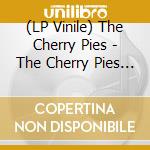 (LP Vinile) The Cherry Pies - The Cherry Pies - The Cherry Pies lp vinile