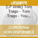 (LP Vinile) Tom Trago - Tom Trago - You Deserve Better vinile