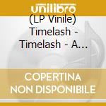 (LP Vinile) Timelash - Timelash - A Morphology Of Wonders vinile