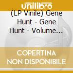 (LP Vinile) Gene Hunt - Gene Hunt - Volume One vinile