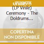 (LP Vinile) Ceremony - The Doldrums (Friendly City) vinile