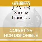 (LP Vinile) Silicone Prairie - Silicone Prairie - My Life On The Silicone Prairie vinile