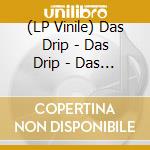 (LP Vinile) Das Drip - Das Drip - Das Drip vinile