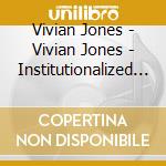 Vivian Jones - Vivian Jones - Institutionalized Racism cd