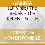 (LP Vinile) The Rebels - The Rebels - Suicide lp vinile