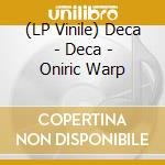 (LP Vinile) Deca - Deca - Oniric Warp vinile