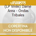 (LP Vinile) Dame Area - Ondas Tribales lp vinile