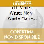 (LP Vinile) Waste Man - Waste Man - Hunger For A Way Out lp vinile