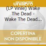 (LP Vinile) Wake The Dead - Wake The Dead - Still Burning vinile