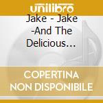 Jake - Jake -And The Delicious Fullness- Starr - All The Mess I\'M In cd musicale