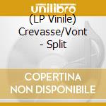 (LP Vinile) Crevasse/Vont - Split vinile