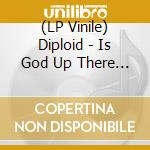 (LP Vinile) Diploid - Is God Up There ? vinile