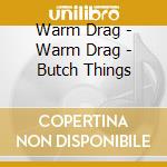 Warm Drag - Warm Drag - Butch Things cd