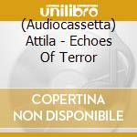 (Audiocassetta) Attila - Echoes Of Terror cd