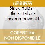 Black Halos - Black Halos - Uncommonwealth cd