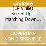 (LP Vinile) Seized Up - Marching Down The Spiral (7') vinile