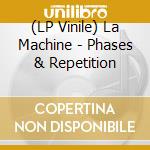 (LP Vinile) La Machine - Phases & Repetition vinile