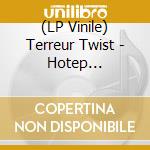(LP Vinile) Terreur Twist - Hotep California vinile
