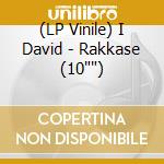 (LP Vinile) I David - Rakkase (10'') vinile
