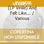 (LP Vinile) And Felt Like... / Various vinile