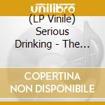 (LP Vinile) Serious Drinking - The Revolution Starts At Closing Time vinile