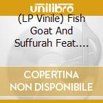 (LP Vinile) Fish Goat And Suffurah Feat. Versatile Creations - Fish Goat And Suffurah Feat. Versatile Creations - Warm The Nation vinile