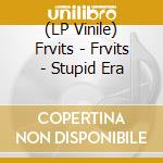(LP Vinile) Frvits - Frvits - Stupid Era vinile