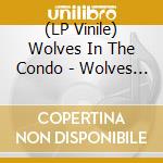 (LP Vinile) Wolves In The Condo - Wolves In The Condo (7') vinile