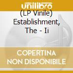 (LP Vinile) Establishment, The - Ii lp vinile
