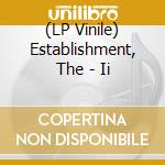 (LP Vinile) Establishment, The - Ii vinile