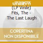 (LP Vinile) Fits, The - The Last Laugh vinile