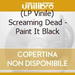 (LP Vinile) Screaming Dead - Paint It Black vinile
