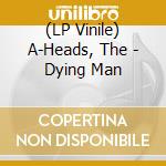 (LP Vinile) A-Heads, The - Dying Man vinile
