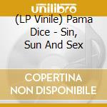 (LP Vinile) Pama Dice - Sin, Sun And Sex lp vinile