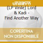 (LP Vinile) Lord & Kadi - Find Another Way vinile