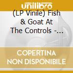 (LP Vinile) Fish & Goat At The Controls - Against The Tide vinile