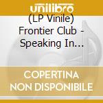 (LP Vinile) Frontier Club - Speaking In Cursive vinile